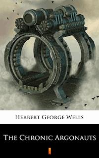 The Chronic Argonauts - Herbert George Wells - E-Book