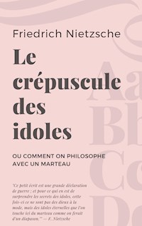 Le crépuscule des idoles - Friedrich Nietzsche - E-Book
