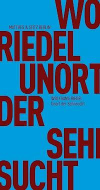 Unort der Sehnsucht - Wolfgang Riedel - E-Book