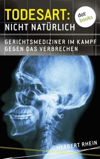 Todesart: Nicht natürlich. Gerichtsmediziner im Kampf gegen das Verbrechen: True Crime 3 - Herbert Rhein - E-Book