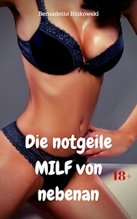 Die notgeile MILF von nebenan - Bernadette Binkowski - E-Book