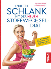 Endlich schlank mit der neuen Stoffwechseldiät - Andreas Scholz - E-Book