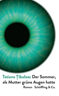 Der Sommer, als Mutter grüne Augen hatte - Tatiana Tîbuleac - E-Book