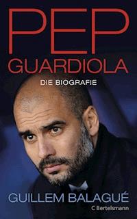 Pep Guardiola - Guillem Balagué - E-Book