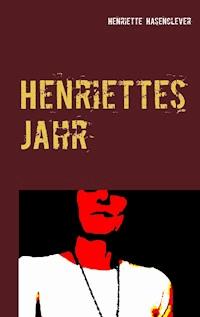 Henriettes Jahr - Henriette Hasenclever - E-Book