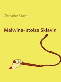Malwina- stolze Sklavin - Christine Stutz - E-Book