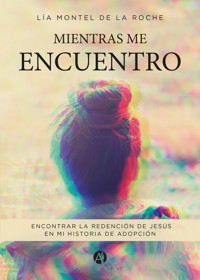 Mientras me encuentro - Lía Montel de la Roche - E-Book