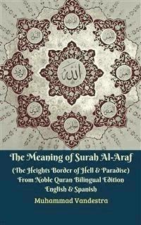 The Meaning of Surah Al-Araf (The Heights Border Between Hell & Paradise) From Noble Quran Bilingual Edition English & Spanish - Muhammad Vandestra - E-Book