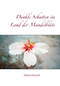 Dunkle Schatten im Land der Mandelblüte - Sabine Kranich - E-Book