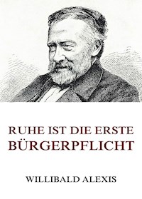 Ruhe ist die erste Bürgerpflicht - Alexis Willibald - E-Book