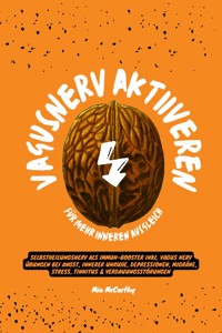 Vagusnerv aktivieren für mehr inneren Ausgleich: Selbstheilungsnerv als Immun-Booster inkl. Vagus Nerv Übungen bei Angst, innerer Unruhe, Depressionen, Migräne, Stress, Tinnitus & Verdauungsstörungen - Mia McCarthy - E-Book