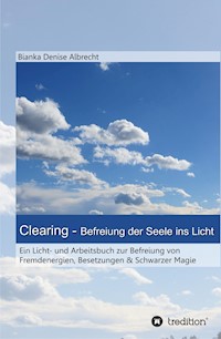 Clearing - Befreiung der Seele ins Licht - Bianka Denise Albrecht - E-Book