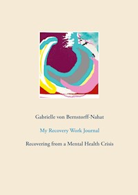 My Recovery Work Journal - Gabrielle von Bernstorff-Nahat - E-Book