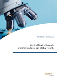 Medical Device Hazards und ihre Einflüsse auf Global Health - Wilhelm Fuhrmann - E-Book