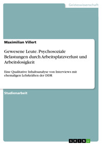 Gewesene Leute. Psychosoziale Belastungen durch Arbeitsplatzverlust und Arbeitslosigkeit - Maximilian Villert - E-Book