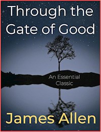 Through the Gate of Good - James Allen - E-Book