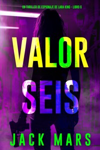 Valor seis (Un thriller de espionaje de Lara King - Libro 6) - Jack Mars - E-Book