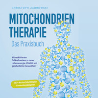 Mitochondrientherapie - Das Praxisbuch: Mit reaktivierten Zellkraftwerken zu neuer Lebensenergie, Vitalität und ganzheitlicher Gesundheit - inkl. 4-Wochen-Soforthilfeplan & Anwendungsbeispielen - Christoph Zabrowski - Hörbuch
