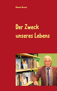 Der Zweck unseres Lebens - Dietmar Dressel - E-Book