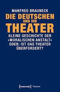 Die Deutschen und ihr Theater - Manfred Brauneck - E-Book