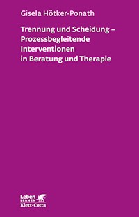 Trennung und Scheidung - Prozessbegleitende Intervention in Beratung und Therapie (Leben Lernen, Bd. 223) - Gisela Hötker-Ponath - E-Book