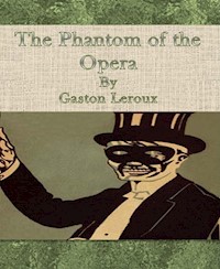 The Phantom of the Opera By Gaston Leroux - Gaston Leroux - E-Book