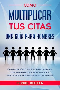 Cómo Multiplicar tus Citas. Una Guía para Hombres - Ferris Becker - E-Book