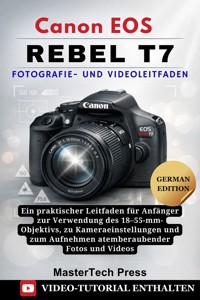 Canon EOS Rebel T7 Fotografie- und Videoleitfaden - MasterTech Press - E-Book