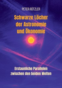 Schwarze Löcher der Astronomie und Ökonomie - Peter Rützler - E-Book