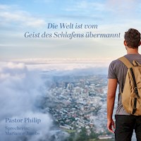 Die Welt ist vom Geist des Schlafens übermannt - Pastor Philip - Hörbuch