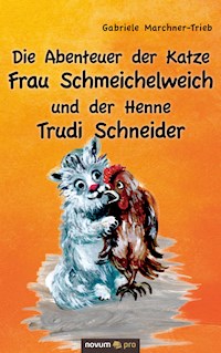 Die Abenteuer der Katze Frau Schmeichelweich und der Henne Trudi Schneider - Gabriele Marchner-Trieb - E-Book