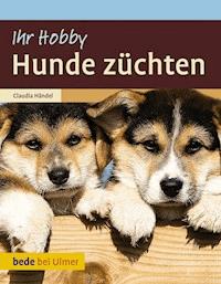 Hunde züchten - Claudia Händel - E-Book