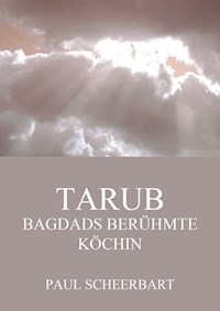 Tarub - Bagdads berühmte Köchin - Paul Scheerbart - E-Book