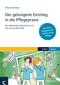 Der gelungene Einstieg in die Pflegepraxis - Oksana Baitinger - E-Book