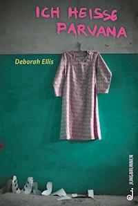 Ich heiße Parvana - Deborah Ellis - E-Book