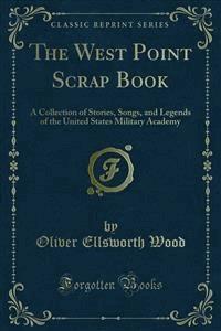 The West Point Scrap Book - Oliver Ellsworth Wood - E-Book