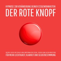 Der Rote Knopf: Hypnose zur Veränderung deiner Essgewohnheiten - Patrick Lynen - Hörbuch