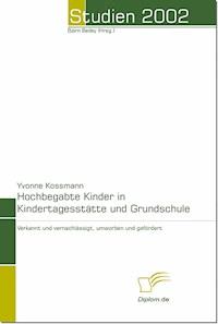 Hochbegabte Kinder in Kindertagesstätte und Grundschule - Yvonne Kossmann - E-Book