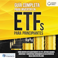 Guía completa para invertir en ETFs PARA PRINCIPIANTES: Cómo invertir inteligentemente en ETFs, obtener grandes beneficios y convertirse rápidamente en un experto en bolsa con esta útil guía - World of Finance - Hörbuch