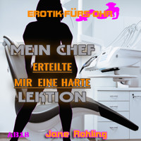 Erotik für's Ohr, Mein Chef erteilte mir eine harte Lektion - Jane Rohling - Hörbuch