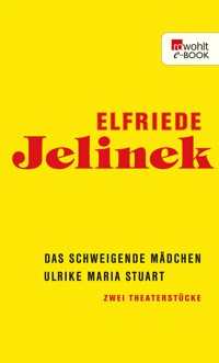 Das schweigende Mädchen / Ulrike Maria Stuart - Elfriede Jelinek - E-Book