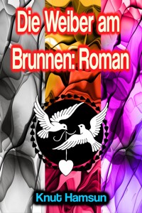 Die Weiber am Brunnen: Roman - Knut Hamsun - E-Book