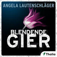 Blendende Gier  - Angela Lautenschläger - Hörbuch