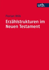 Erzählstrukturen im Neuen Testament - Florian Wilk - E-Book