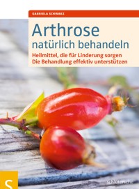 Arthrose natürlich behandeln - Gabriela Schwarz - E-Book