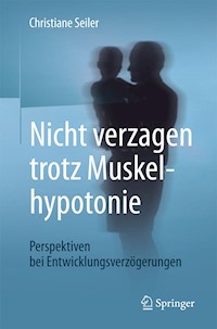 Nicht verzagen trotz Muskelhypotonie - Christiane Seiler - E-Book