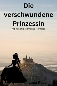 Die verschwundene Prinzessin - Luna Rose - E-Book