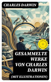 Gesammelte Werke von Charles Darwin (Mit Illustrationen) - Charles Darwin. - E-Book