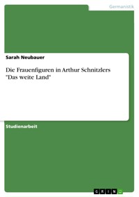 Die Frauenfiguren in Arthur Schnitzlers "Das weite Land" - Sarah Neubauer - E-Book