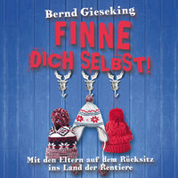 Bernd Gieseking, Finne dich selbst! Mit den Eltern auf dem Rücksitz ins Land der Rentiere - Bernd Gieseking - Hörbuch